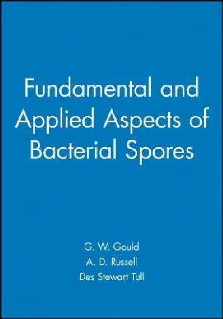 Fundamental and Applied Aspects of Bacterial Spores by G. W. Gould