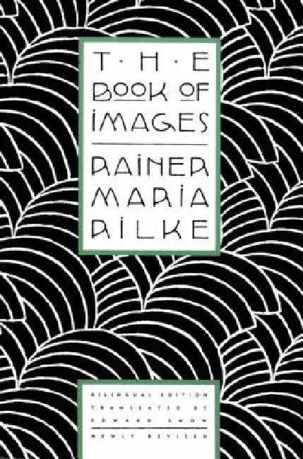 The Book of Images: Poems / Revised Bilingual Edition by Rainer Maria Rilke