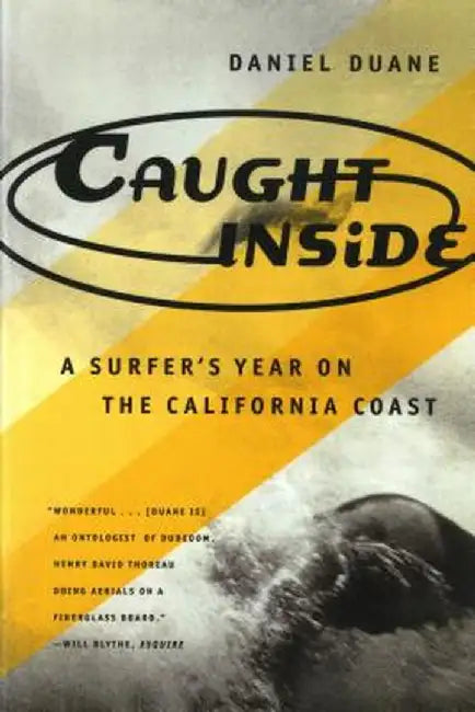 Caught Inside: A Surfer's Year on the California Coast by Daniel Duane