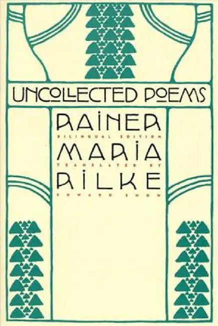 Uncollected Poems: Bilingual Edition by Rainer Maria Rilke