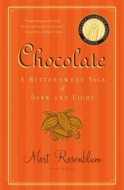 Chocolate: A Bittersweet Saga of Dark and Light by Mort Rosenblum