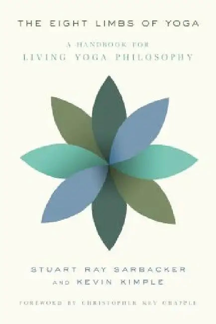 The Eight Limbs of Yoga: A Handbook for Living Yoga Philosophy by Stuart Ray Sarbacker