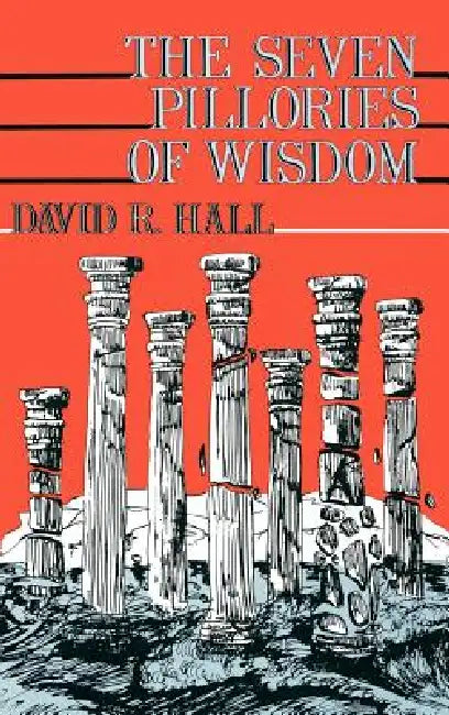 Seven Pillories of Wisdom by David R. Hall