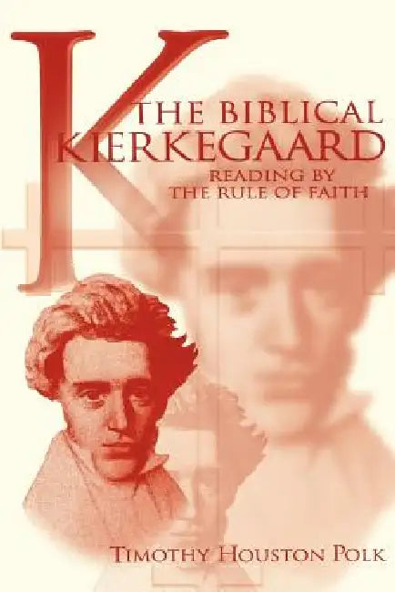 The Biblical Kierkegaard by Timothy Polk