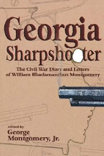 Georgia Sharpshooter by George Montgomery, William R. Montgomery
