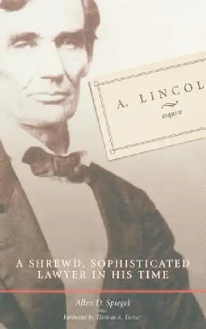 A. Lincoln, Esquire by Allen D. Spiegel