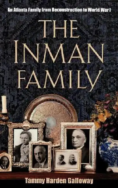 The Inmans: An Atlanta Family by Tammy Harden Galloway, T. H. Galloway