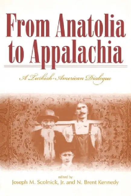 From Anatolia to Appalachia: A Turkish-American Dialogue by Joseph M. Scolnick