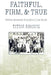 Faithful, Firm and True by Titus Brown