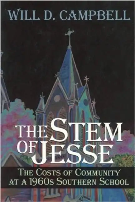 The Stem of Jesse: The Costs of Community at a 1960's Southern School by Will D. Campbell