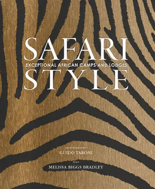 Safari Style: African Camps, Lodges, and Homesteads by Guido Taroni