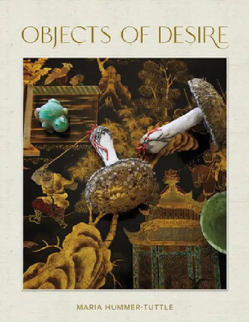 Objects of Desire by Maria Hummer-Tuttle