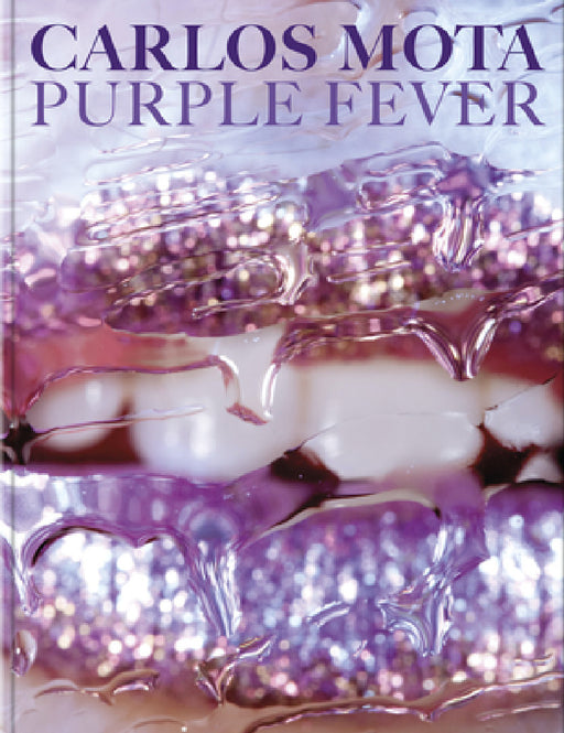 Carlos Mota: Purple Fever: Celebrate Purple in All Its Manifestations--In Nature, Art, Interiors, and Design by Carlos Mota