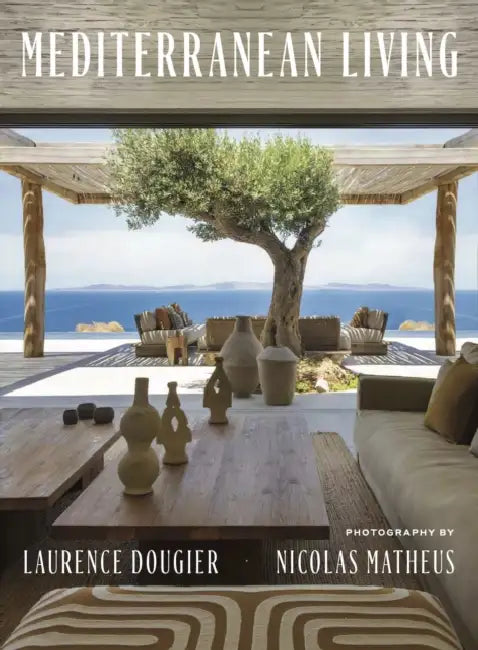 Mediterranean Living: Varied Residences Immerse Readers in the Diverse Architectural and Decorative Styles of Southern Europe by Laurence Dougier, Nicolas Mathéus