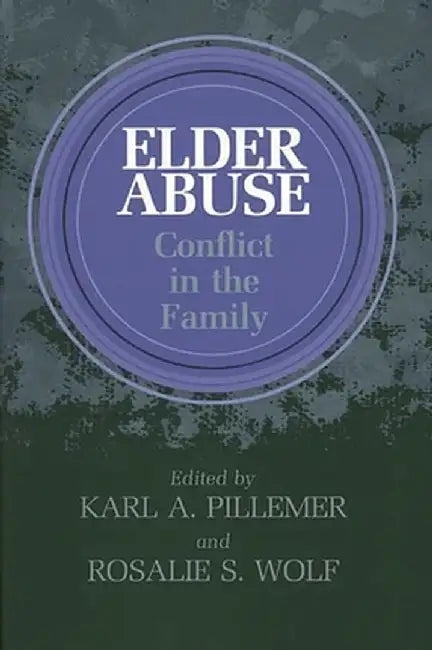 Elder Abuse: Conflict in the Family by Karl Pillemer