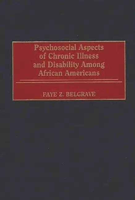 Psychosocial Aspects of Chronic Illness and Disability Among African Americans by Faye Z. Belgrave