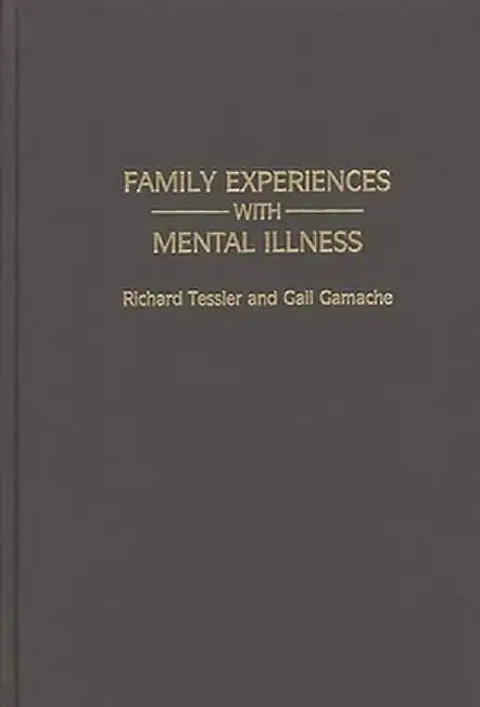 Family Experiences with Mental Illness by Richard C. Tessler