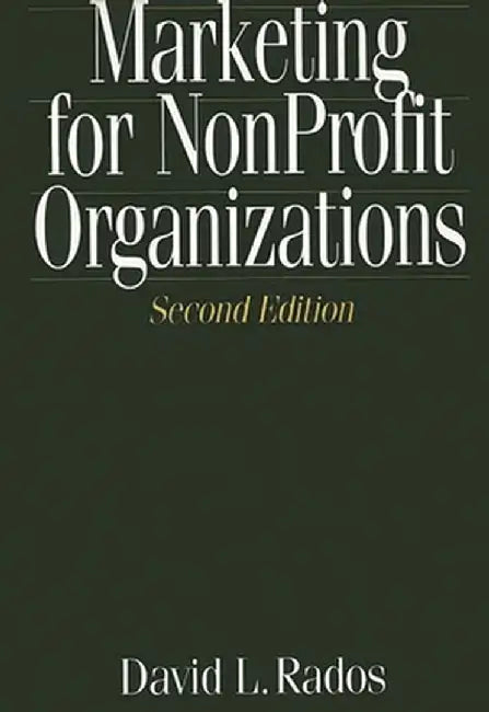 Marketing for Nonprofit Organizations, 2nd Edition by David Rados