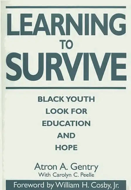 Learning to Survive: Black Youth Look for Education and Hope by Atron A. Gentry