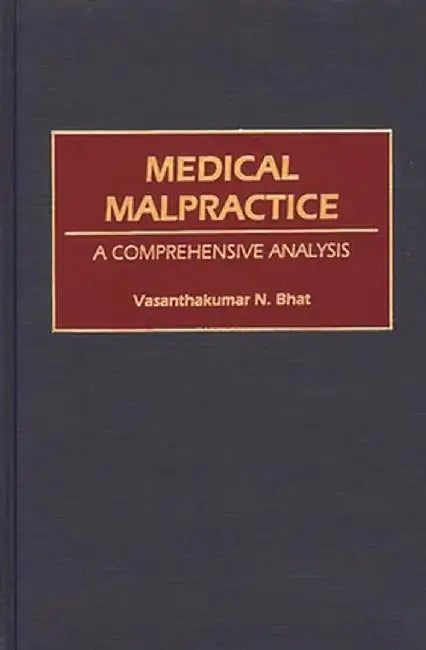 Medical Malpractice: A Comprehensive Analysis by Vasanthakumar Bhat