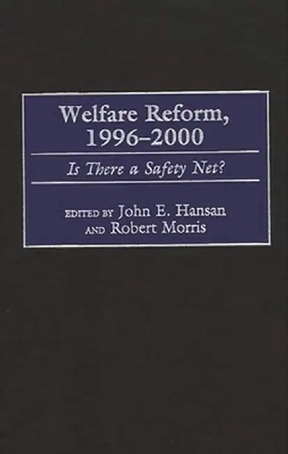 Welfare Reform, 1996-2000: Is There a Safety Net? by John E. Hansan