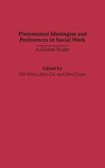 Professional Ideologies and Preferences in Social Work: A Global Study by Idit Weiss