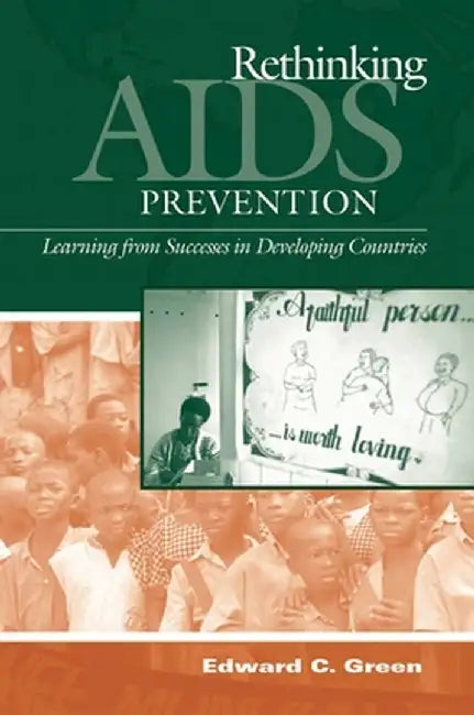 Rethinking AIDS Prevention: Learning from Successes in Developing Countries by Edward Green