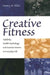 Creative Fitness: Applying Health Psychology and Exercise Science to Everyday Life by Henry B. Biller