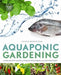 Aquaponic Gardening: A Step-By-Step Guide to Raising Vegetables and Fish Together by Sylvia Bernstein