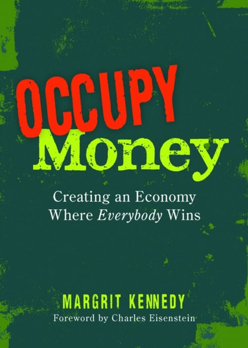 Occupy Money: Creating an Economy Where Everybody Wins by Margrit Kennedy