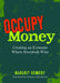 Occupy Money: Creating an Economy Where Everybody Wins by Margrit Kennedy
