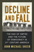 Decline and Fall: The End of Empire and the Future of Democracy in 21st Century America by John Michael Greer