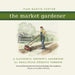 The Market Gardener: A Successful Grower's Handbook for Small-Scale Organic Farming by Jean-Martin Fortier