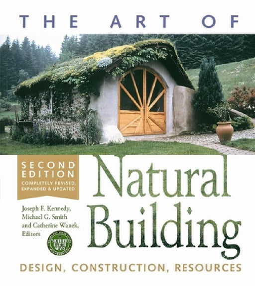 The Art of Natural Building - Second Edition - Completely Revised, Expanded and Updated: Design, Construction, Resources by Joseph F. Kennedy