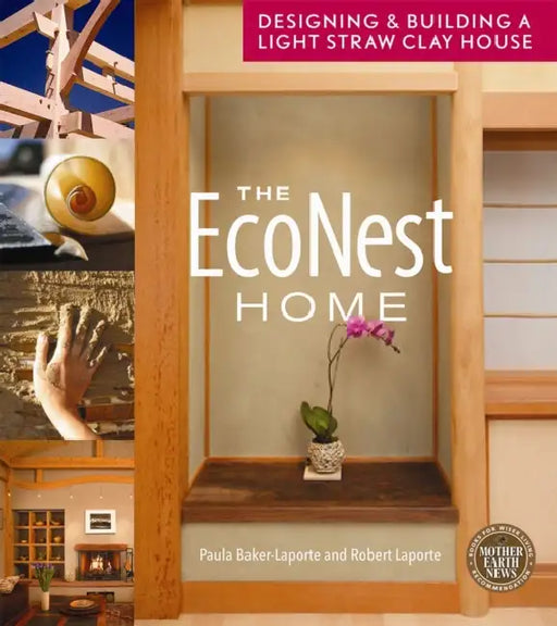 The Econest Home: Designing and Building a Light Straw Clay House by Paula Baker-Laporte, Robert Laporte