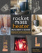 The Rocket Mass Heater Builder's Guide: Complete Step-By-Step Construction, Maintenance and Troubleshooting by Erica Wisner