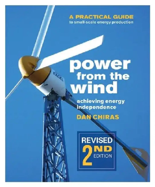 Power from the Wind - 2nd Edition: A Practical Guide to Small Scale Energy Production by Dan Chiras