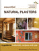 Essential Natural Plasters: A Guide to Materials, Recipes, and Use by Michael Henry