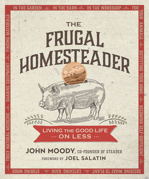 The Frugal Homesteader: Living the Good Life on Less by John Moody