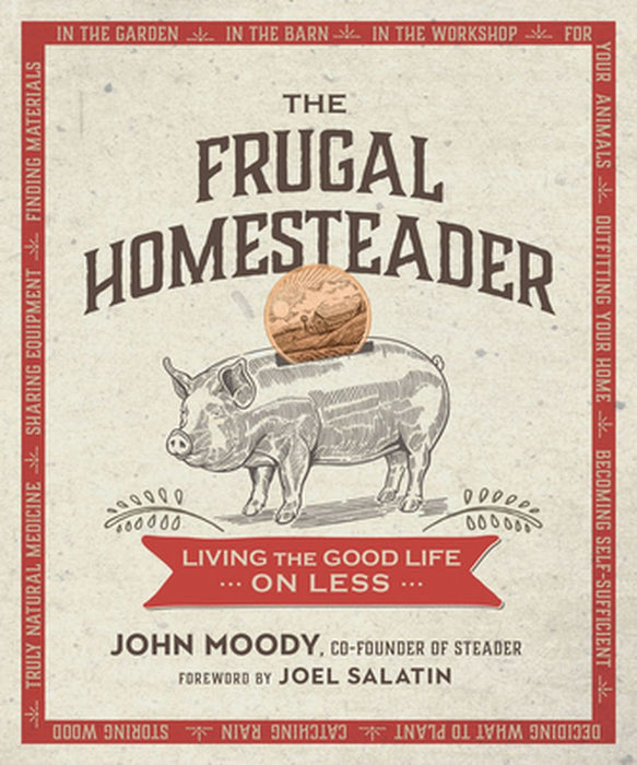The Frugal Homesteader: Living the Good Life on Less by John Moody