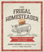 The Frugal Homesteader: Living the Good Life on Less by John Moody
