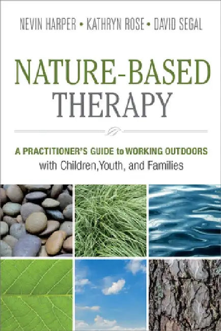 Nature-Based Therapy: A Practitioneras Guide to Working Outdoors with Children, Youth, and Families