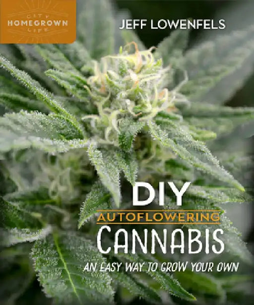 DIY Autoflowering Cannabis: An Easy Way to Grow Your Own by Jeff Lowenfels