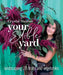 Your Edible Yard: Landscaping with Fruits and Vegetables by Crystal Stevens