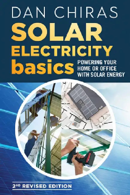 Solar Electricity Basics - Revised and Updated 2nd Edition: Powering Your Home or Office with Solar Energy by Dan Chiras