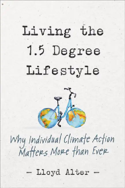 Living the 1.5 Degree Lifestyle: Why Individual Climate Action Matters More Than Ever