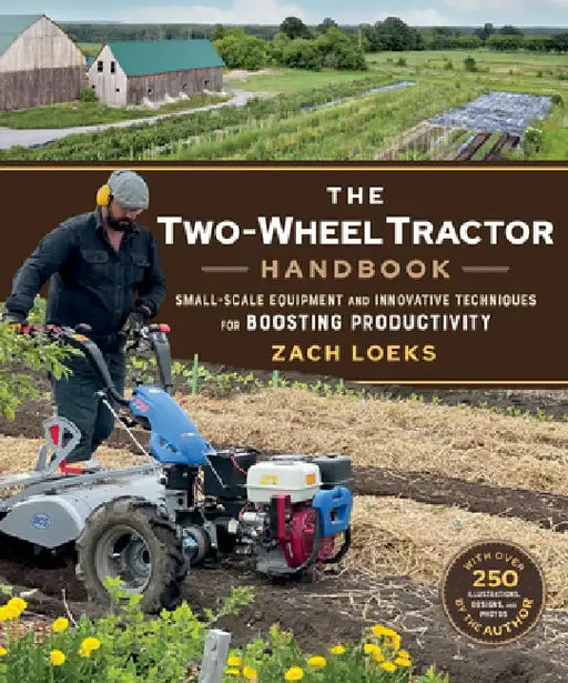 The Two-Wheel Tractor Handbook: Small-Scale Equipment and Innovative Techniques for Boosting Productivity by Zach Loeks