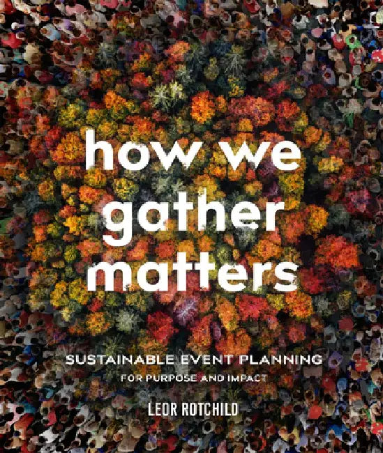 How We Gather Matters: Sustainable Event Planning for Purpose and Impact