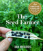 The Seed Farmer: A Complete Guide to Growing, Using, and Selling Your Own Seeds