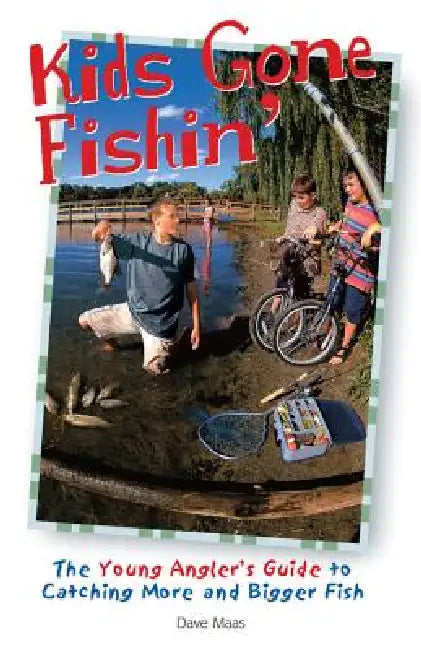 Kids Gone Fishin': The Young Angler's Guide to Catching More and Bigger Fish by Dave Maas